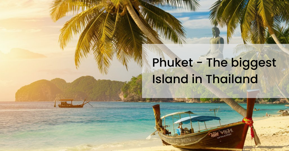 Phuket - The Biggest Island in Thailand - Bhubhraman